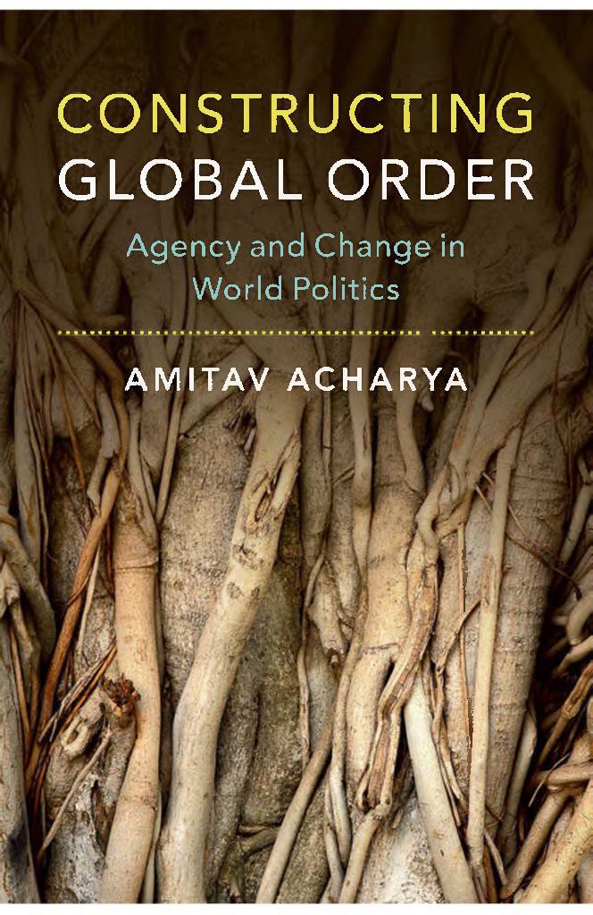 Constructing Global Order Agency and Change in World Politics