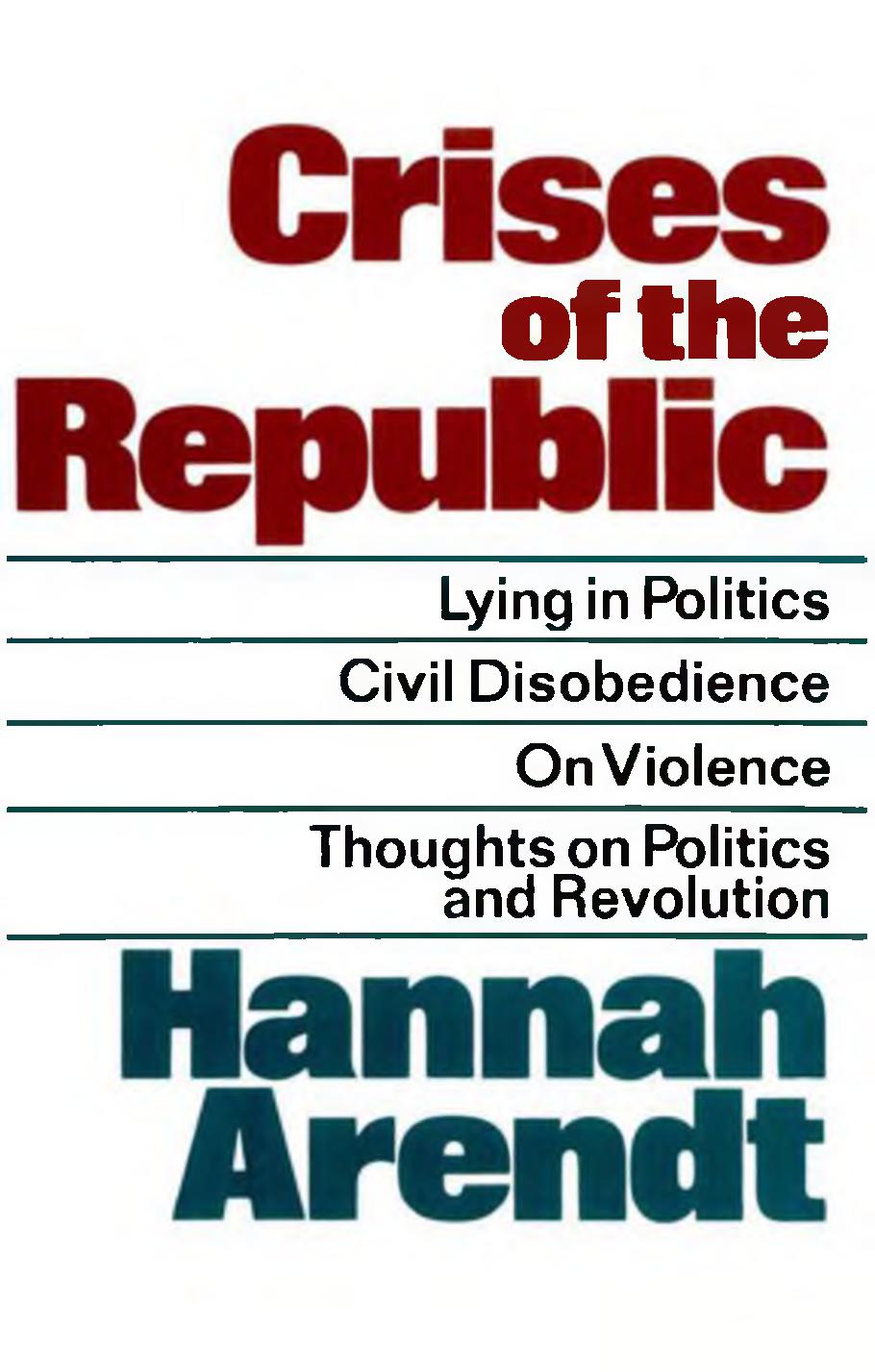 Crises of the Republic: Lying in Politics; Civil Disobedience; On Violence; Thoughts on Politics and Revolution