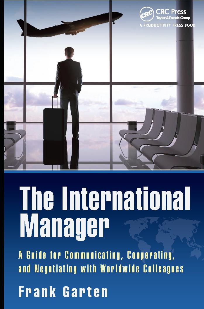 The International Manager: A Guide for Communicating, Cooperating, and Negotiating with Worldwide Colleagues