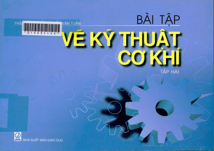 Bài tập vẽ kỹ thuật cơ khí. Tập 2